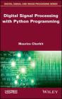 Digital Signal Processing (Dsp) with Python Programming By Maurice Charbit Cover Image