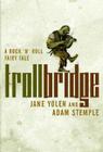 Troll Bridge: A Rock'n' Roll Fairy Tale By Jane Yolen, Adam Stemple Cover Image