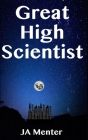 Great High Scientist By Ja Menter Cover Image