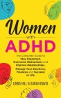Women with ADHD: The Complete Guide to Stay Organized, Overcome Distractions, and Improve Relationships. Manage Your Emotions, Finances By Linda Hill Cover Image