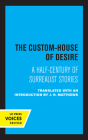 The Custom House of Desire: A Half-Century of Surrealist Stories By J. H. Matthews (Translated by) Cover Image