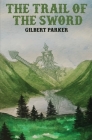 The Trail of the Sword By Gilbert Parker Cover Image