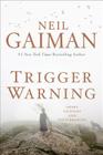 Trigger Warning: Short Fictions and Disturbances By Neil Gaiman Cover Image