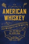 American Whiskey: Over 300 Whiskeys and 30 Distillers Tell the Story of the Nation's Spirit Cover Image