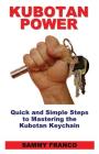 Kubotan Power: Quick and Simple Steps to Mastering the Kubotan Keychain By Sammy Franco Cover Image