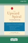 The Upward Spiral Workbook: A Practical Neuroscience Program for Reversing the Course of Depression (16pt Large Print Edition) Cover Image