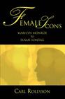 Female Icons: Marilyn Monroe to Susan Sontag By Carl Rollyson Cover Image
