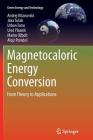 Magnetocaloric Energy Conversion: From Theory to Applications (Green Energy and Technology) By Andrej Kitanovski, Jaka Tusek, Urban Tomc Cover Image