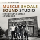 Muscle Shoals Sound Studio: How the Swampers Changed American Music Cover Image