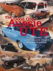 The Good Old Aussie Ute Book: Celebrating Australia's Unique Motoring Icon By Larry O'Toole Cover Image