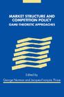 Market Structure and Competition Policy: Game-Theoretic Approaches By George Norman (Editor), Jacques-François Thisse (Editor) Cover Image