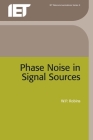 Phase Noise in Signal Sources: Theory and Applications (Telecommunications) By W. P. Robins Cover Image