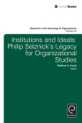 Institutions and Ideals: Philip Selznick's Legacy for Organizational Studies (Research in the Sociology of Organizations #44) Cover Image