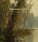 Picturing Mississippi, 1817-2017: Land of Plenty, Pain, and Promise By Mississippi Museum of Art (Compiled by) Cover Image