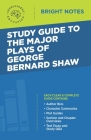 Study Guide to The Major Plays of George Bernard Shaw Cover Image