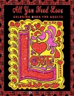 All You Need Love: Valentine's Day Coloring Book for Adults: An Adult Coloring Book with Beautiful Valentine's Day Things, Flowers, I Lov Cover Image