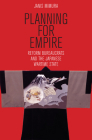 Planning for Empire (Studies of the Weatherhead East Asian Institute) By Janis Mimura Cover Image