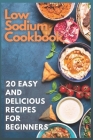 Low Sodium Cookbook: 20 Easy and Delicious Recipes for Beginners Cover Image
