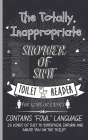 Totally Inappropriate Shower of Shit Toilet Reader: A Funny Toilet Book for Adults - 25 Kinds of Shit to Entertain, Inform and Amuse you on the Toilet By Totally Inappropriate Publishing Cover Image
