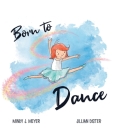 Born to Dance By Mindy J. Meyer, Jillian Dister (Illustrator) Cover Image
