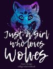 Just a Girl Who Loves Wolves: Notebook for Wolf Lovers Back to School Gift 8.5x11 Cover Image