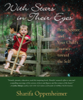 With Stars in Their Eyes: Brain Science and Your Child's Journey Toward the Self By Sharifa Oppenheimer Cover Image