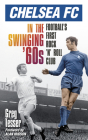 Chelsea FC in the Swinging '60s: Football's First Rock 'n' Roll Club By Greg Tesser Cover Image