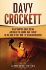 Davy Crockett: A Captivating Guide to the American Folk Hero Who Fought in the War of 1812 and the Texas Revolution By Captivating History Cover Image