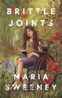 Brittle Joints By Maria Sweeney Cover Image