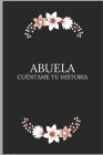 Abuela cuéntame tu historia: Un libro para completar sobre la vida de tu abuela / preguntas a la abuela para compartir su vida y pensamientos. Es e By Sami Sej Cover Image
