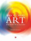 Why We Make Art: And Why It Is Taught Cover Image