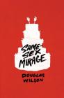 Same-Sex Mirage (and Some Biblical Responses) By Douglas Wilson Cover Image
