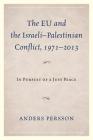 The EU and the Israeli-Palestinian Conflict 1971-2013: In Pursuit of a Just Peace Cover Image