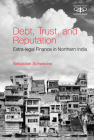 Debt, Trust, and Reputation: Extra-Legal Finance in Northern India By Sebastian Schwecke Cover Image