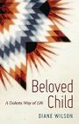 Beloved Child: A Dakota Way of Life By Diane Wilson Cover Image