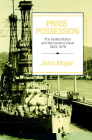 Prize Possession: The United States Government and the Panama Canal 1903 1979 By John Major Cover Image