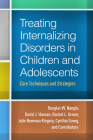 Treating Internalizing Disorders in Children and Adolescents: Core Techniques and Strategies By Douglas W. Nangle, PhD, David J. Hansen, PhD, Rachel L. Grover, PhD, Julie Newman Kingery, PhD, Cynthia Suveg, PhD, and Contributors Cover Image