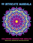 99 Intricate Mandala Coloring Books For Adults: Beautiful Mandalas For Relaxation: Meditation and Stress Relieving Stress Relieving Mandala Designs By Blue Ab Art Cover Image