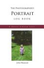 The Photographer's Portrait Log Book: A Basic Checklist By John Manuwal Cover Image