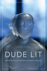 Dude Lit: Mexican Men Writing and Performing Competence, 1955–2012 By Emily Hind Cover Image