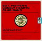 Sgt. Pepper's Lonely Hearts Club Band: The Album, the Beatles, and the World in 1967 Cover Image