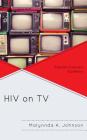 HIV on TV: Popular Culture's Epidemic By Malynnda Johnson Cover Image
