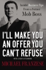 I'll Make You an Offer You Can't Refuse: Insider Business Tips from a Former Mob Boss By Michael Franzese Cover Image