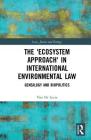 The 'Ecosystem Approach' in International Environmental Law: Genealogy and Biopolitics By Vito De Lucia Cover Image