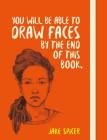 You Will be Able to Draw Faces by the End of This Book By Jake Spicer Cover Image