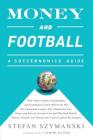 Money and Football: A Soccernomics Guide: Why Chievo Verona, Unterhaching, and Scunthorpe United Will Never Win the Champions League, Why By Stefan Szymanski Cover Image
