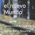 El nuevo Mundo: el nuevo mundo del street art By Barry John Nourice Cover Image