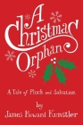 A Christmas Orphan: a Tale of Pluck and Salvation By James Howard Kunstler Cover Image