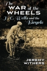 The War of the Wheels: H. G. Wells and the Bicycle (Sports and Entertainment) By Jeremy Withers Cover Image