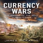 Currency Wars Lib/E: The Making of the Next Global Crises Cover Image